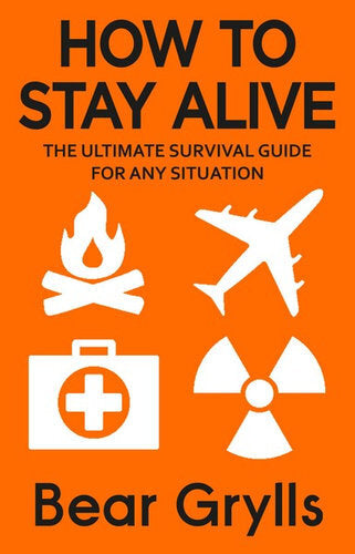 Bear Grylls: How to Stay Alive